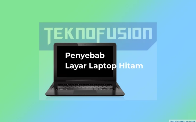 Apa Penyebab Layar Laptop Hitam