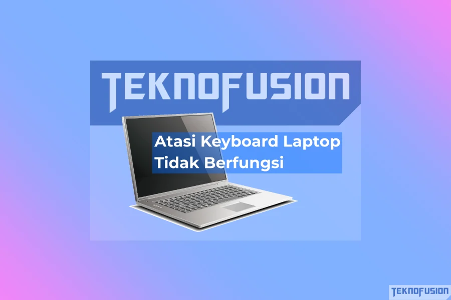 Cara atasi Keyboard Laptop tidak berfungsi