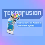 Cara Hapus Data di Android (sebelum dijual)