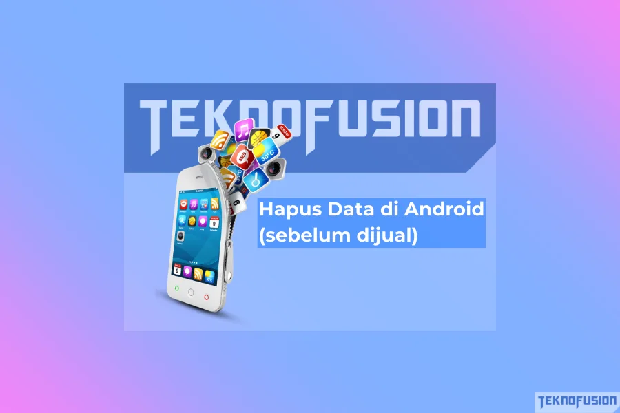 Cara hapus data di Android (sebelum dijual)